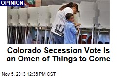 Colorado Secession Vote Is an Omen of Things to Come