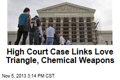 High Court Case Links Love Triangle, Chemical Weapons