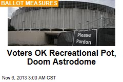 Voters OK Recreational Pot, Doom Astrodome