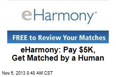 eHarmony: Pay $5K, Get Matched by a Human