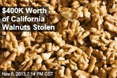 $400K Worth of California Walnuts Stolen