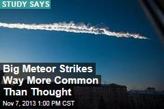 Big Meteor Strikes Way More Common Than Thought