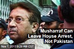 Musharraf Can Leave House Arrest, Not Pakistan