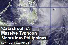 &#39;Catastrophic&#39;: Massive Typhoon Slams Into Philippines