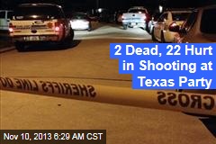 2 Dead, 22 Hurt in Shooting at Texas Party