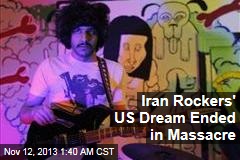 Iran Rockers&#39; US Dream Ended in Massacre