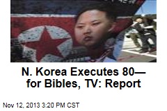 N. Korea Executes 80&mdash;for Porn, Bible Reading: Report