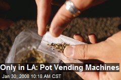 Only in LA: Pot Vending Machines