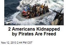 2 Americans Kidnapped by Pirates Are Freed