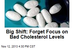 Big Shift: Forget Focus on Bad Cholesterol Levels