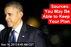 Sources: Obama to Let You Keep Your Plan