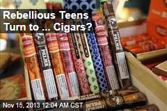 Rebellious Teens Turn to ... Cigars?