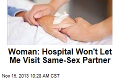 Woman: Hospital Won&#39;t Let Me Visit Same-Sex Partner