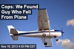 Cops: We Found Guy Who Fell Out of Plane