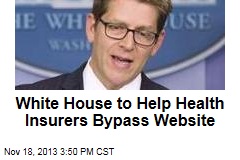 White House to Help Health Insurers Bypass Website