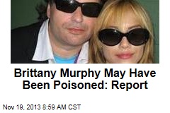 Brittany Murphy May Have Been Poisoned: Report
