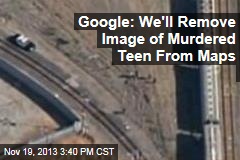 Google: We&#39;ll Remove Image of Murdered Teen From Maps