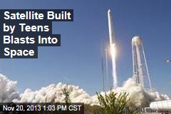 Satellite Built by Teens Blasts Into Space