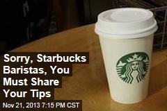 Sorry, Starbucks Baristas, You Must Share Your Tips