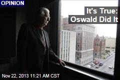 It&#39;s True: Oswald Did It
