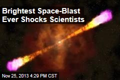 Brightest Space-Blast Ever Shocks Scientists