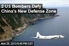 2 US Bombers Defy China&#39;s New Defense Zone
