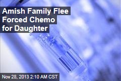 Amish Family Flee Forced Chemo for Daughter