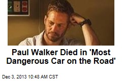 Paul Walker Died in &#39;Most Dangerous Car on the Road&#39;