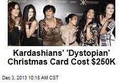 Kardashians&#39; &#39;Dystopian&#39; Christmas Card Cost $250K