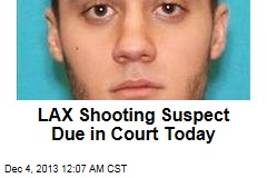 LAX Shooting Suspect Due in Court Today
