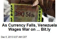As Currency Falls, Venezuela Wages War on ... Bit.ly