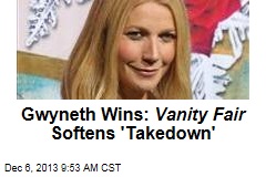 Gwyneth Wins: Vanity Fair Softens &#39;Takedown&#39;