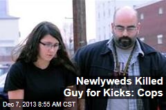 Newlyweds Killed Guy for Kicks: Cops