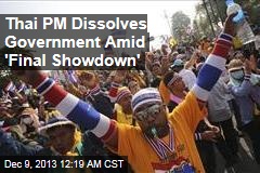 Thai PM Dissolves Government Amid &#39;Final Showdown&#39;
