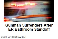 Gunman Surrenders After ER Bathroom Standoff