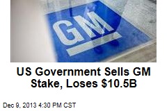 US Government Sells GM Stake, Loses $10.5B