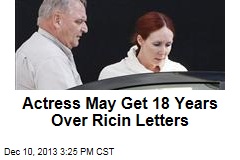 Actress May Get 18 Years Over Ricin Letters