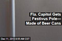 Fla. Capitol Gets Festivus Pole&mdash; Made of Beer Cans