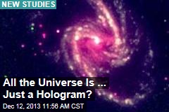 All the Universe Is ... Just a Hologram?