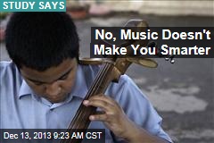 No, Music Doesn&#39;t Make You Smarter