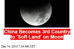 China Becomes 3rd Country to &#39;Soft Land&#39; on Moon