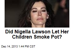 Did Nigella Lawson Let Her Children Smoke Pot?