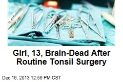 Girl, 13, Brain Dead After Routine Tonsil Surgery