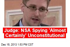Judge: NSA Spying &#39;Almost Certainly&#39; Unconstitutional