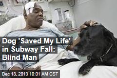 Dog &#39;Saved My Life&#39; in Subway Fall: Blind Man