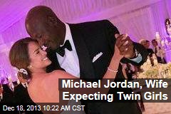 Michael Jordan, Wife Expecting Twin Girls