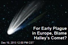 For Early Plague in Europe, Blame Halley&#39;s Comet?