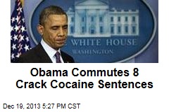 Obama Commutes 8 Crack Cocaine Sentences