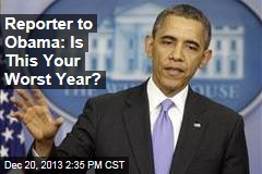 Reporter to Obama: Is This Your Worst Year?