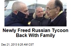 Newly Freed Russian Tycoon Back With Family